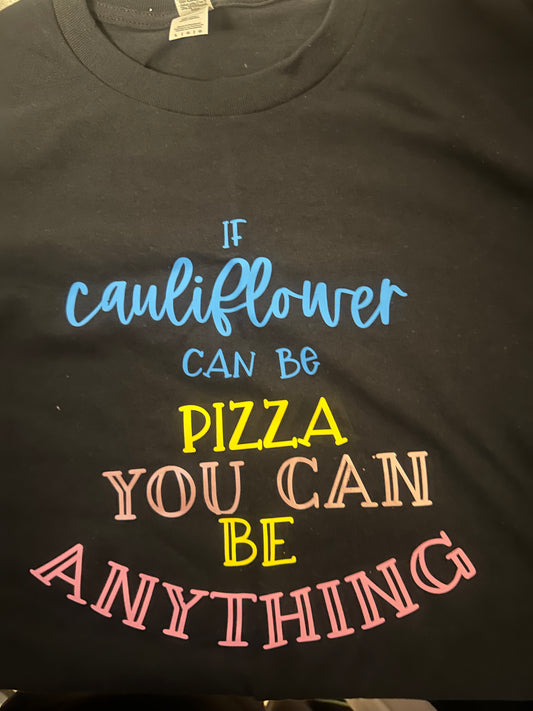 If cauliflower can be pizza you can be anything ￼